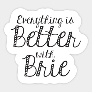 Everything is better with Brie Sticker